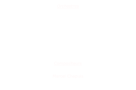 Orchestres   Orchestre d'harmonie de Croisilles
Réveil Musical de Bailleul-sire-Berthoult « Harmonia » de Bully-les-Mines
Music Band - La Saint Louis de Poissy
Ensemble Musical des Cheminots Rennais - Musique & Co


Compositeurs

Marcel Chapuis
Thierry Deleruyelle 